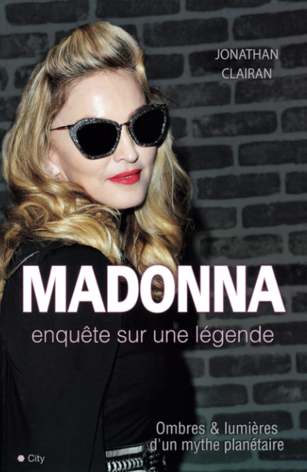 Madonna : Enquête sur une légende - Jonathan Clairan