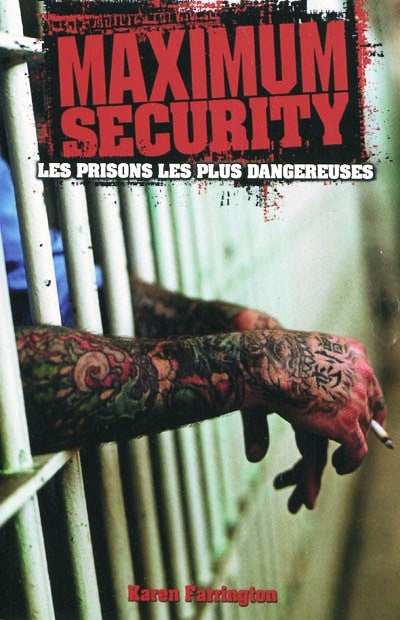 Maximum Security : Les prisons les plus dangereuses - Karen Farrington