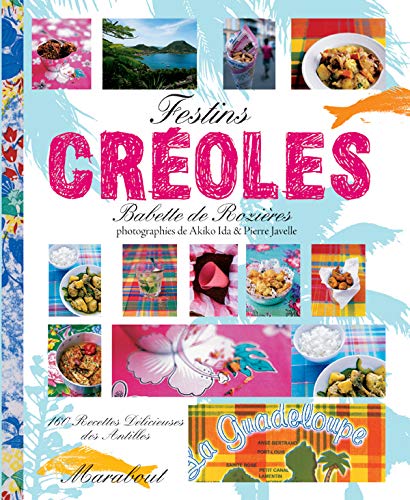 Festins créoles : 160 recettes délicieuses des Antilles - Babette de Rozières
