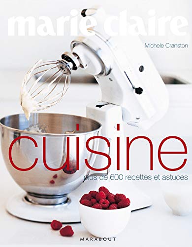 Marie Claire Cuisine : Plus de 600 recettes et astuces - Michele Cranston