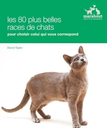 Les p'tits animaux : Les 80 plus belles races de chats : Pour choisir celui qui vous correspond - David Taylor