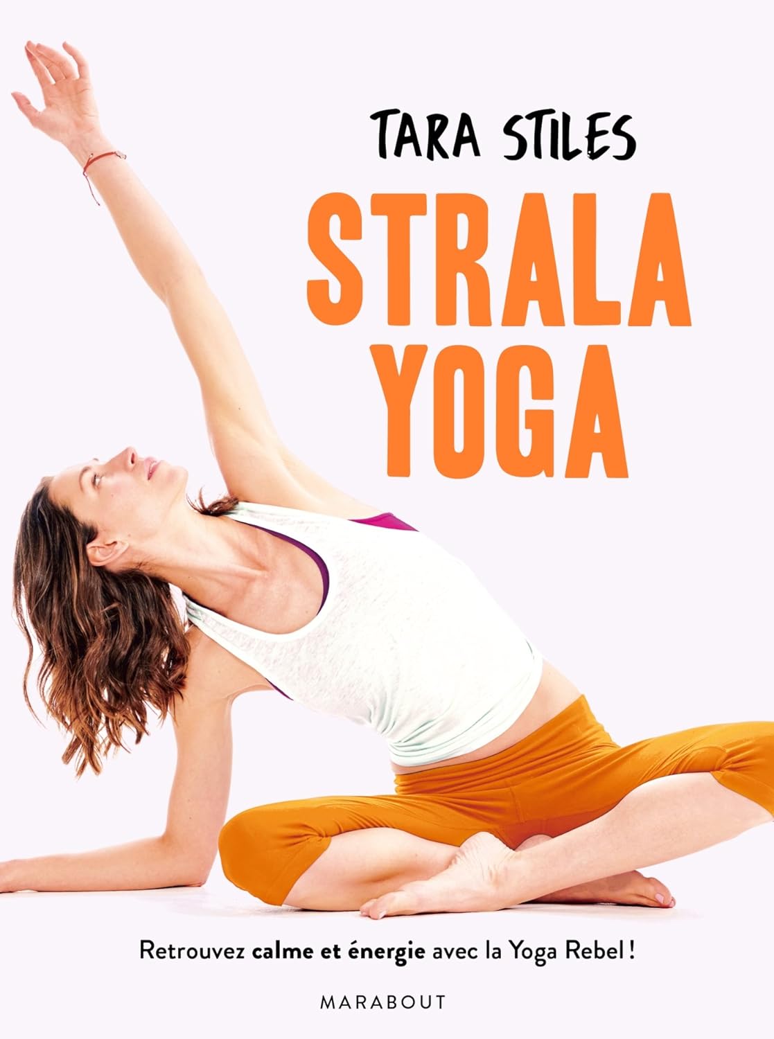 Strala yoga: Retrouvez énergie et concentration grâce à une méthode originale - Tara Stiles