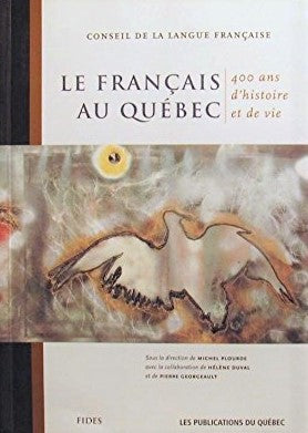 Le français au Québec 400 ans d'histoire et de vie
