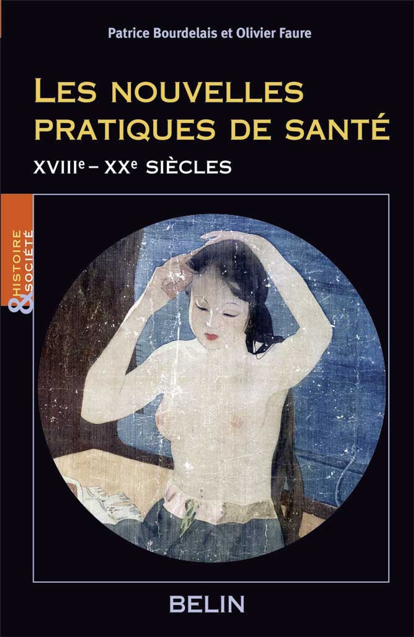 Histoire&Société : Les nouvelles pratiques de santé (XVIIIe-Xxe siècles) - Patrice Bourdelais