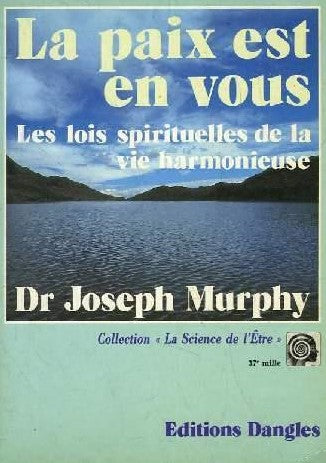 La science de l'être : La paix est en vous : Les lois spirituelles de la vie harmonieuse - Dr Joseph Murphy