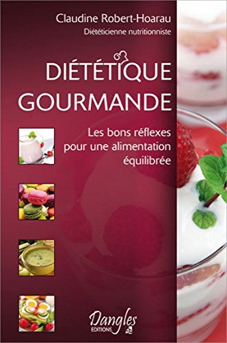 Diététique gourmande : Les bons réflexes pour une alimentation équilibrée - Claudine Robert-Hoarau