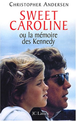 Sweet Caroline ou la mémoire des Kennedy - Christopher Andersen
