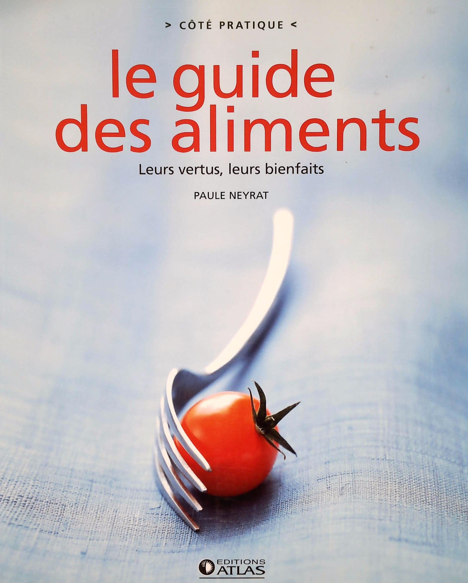 Livre ISBN 2723459101 Côté pratique : Le guide des aliments : Leurs vertus, leurs bienfaits (Paules Neyrat)