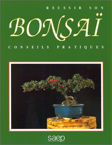 Réussir son bonsaï : Conseils pratiques - Jean-Daniel Nessmann