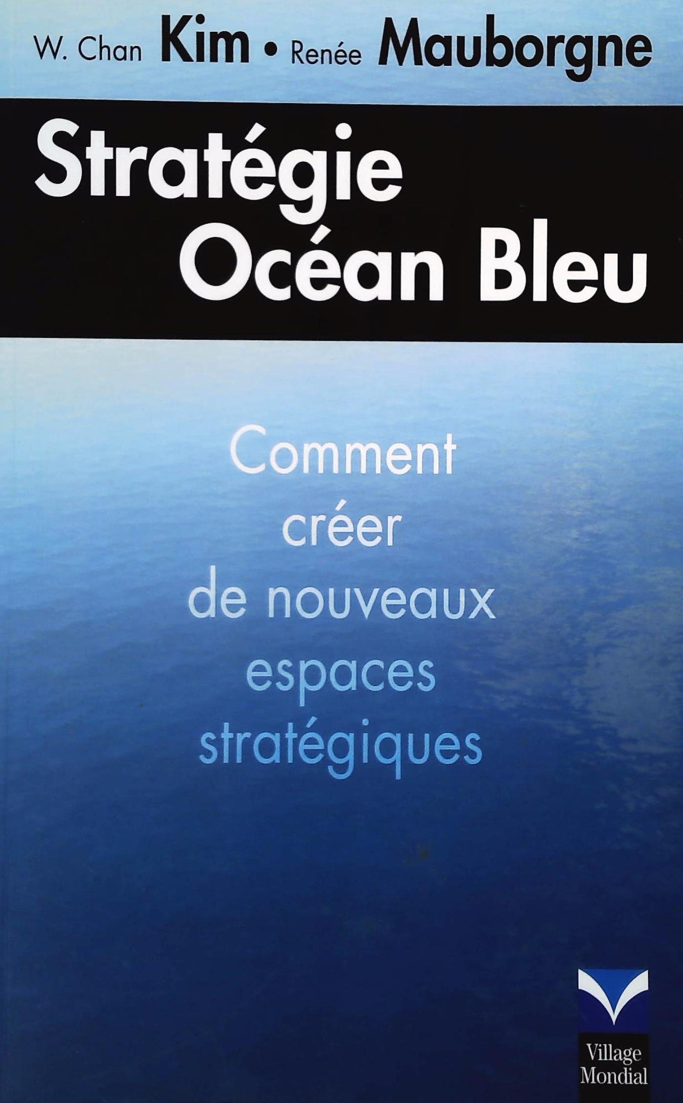 Livre ISBN 2744061123 Stratégie océan bleu : Comment créer de nouveaux espaces stratégiques (W. Chsn Kim)