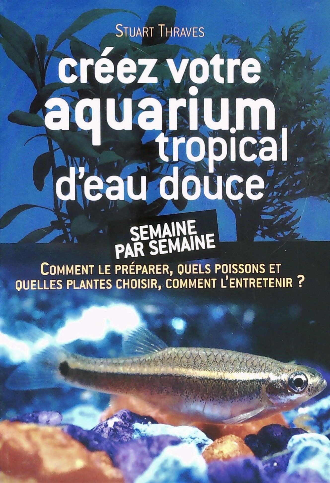 Livre ISBN 2744197971 Créez votre aquarium tropical d'eau douce (Stuart Traves)