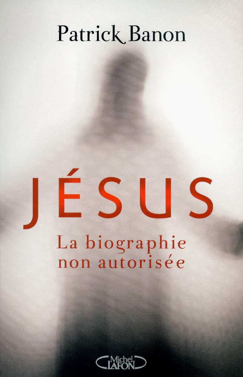 Livre ISBN 2749917441 Jésus, la biographie non authorisée (Patcick Banon)