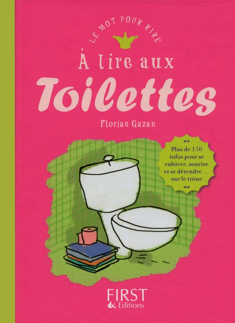 Le mot pour rire : À lire aux toilettes : Plus de 150 infos pour se cultiver, sourire et se détendre... sur le trône - Florian Gazan