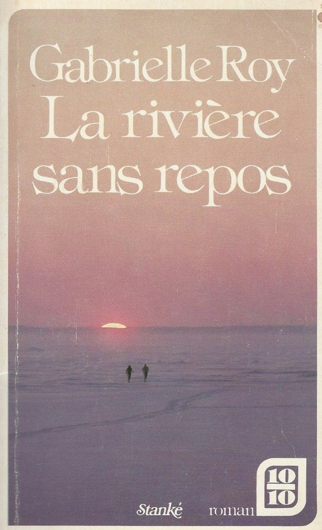 La rivière sans repos : précédé de trois nouvelles esquimaudes - Gabrielle Roy