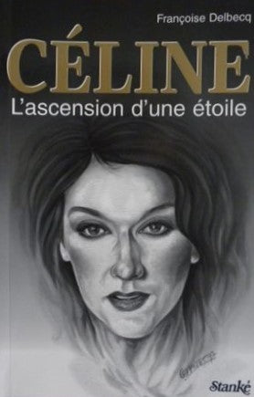Céline : L'ascension d'une étoile - Françoise Delbecq