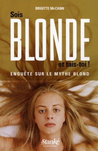 Livre ISBN 2760410390 Enquête sur le Mythe Blond : Sois blonde et tais-toi ! (Brigitte Mccann,)