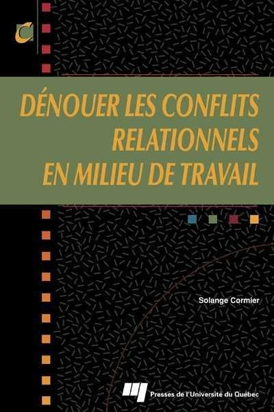 Dénouer les conflits relationnels en milieu de travail - Solange Cormier