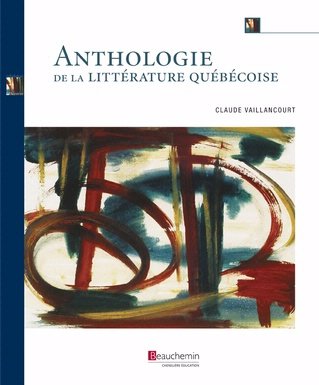 Anthologie de la littérature québécoise - Claude Vaillancourt