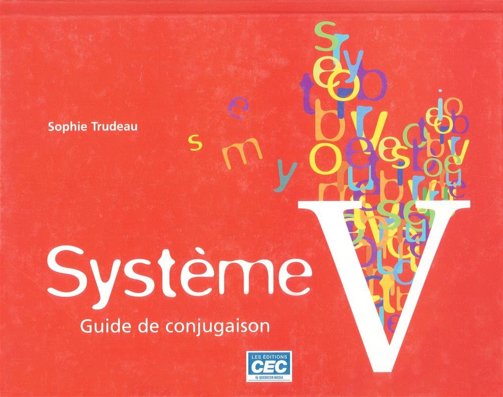 Système V : Guide de conjugaison - Sophie Trudeau