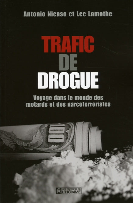 Trafic de drogue : Voyage dans le monde des motards et des narcoterroristes - Antonio Nicaso
