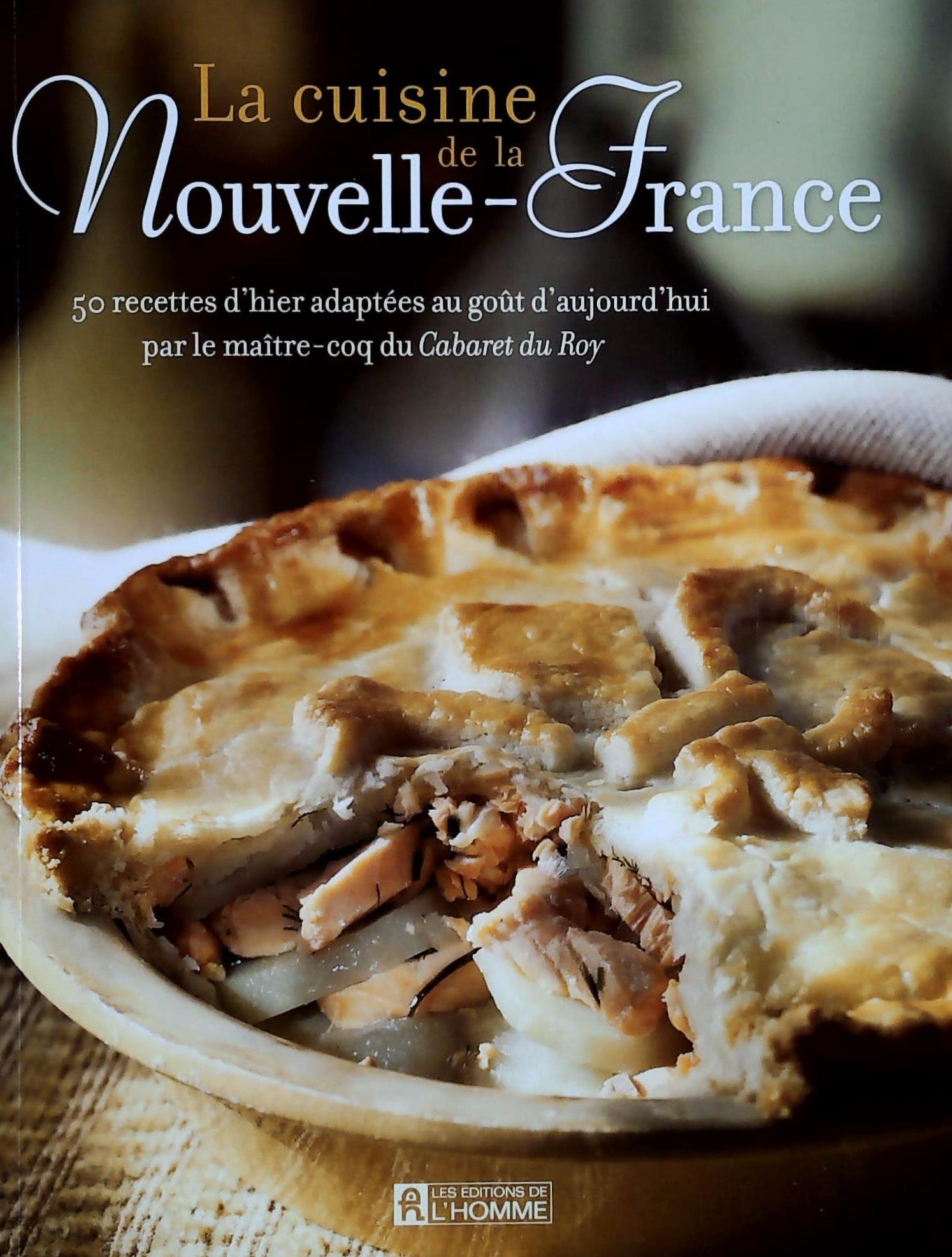 Livre ISBN 2761923014 La cuisine de la Nouvelle-France : 50 recettes d'hier adaptée au goût d'aujourd'hui par le maître-coq du Cabaret du Roy