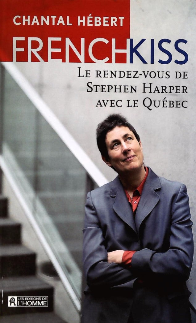 Livre ISBN  French kiss : Le rendez-vous de Stephen Harper avec le Québec (Chantal Hébert)