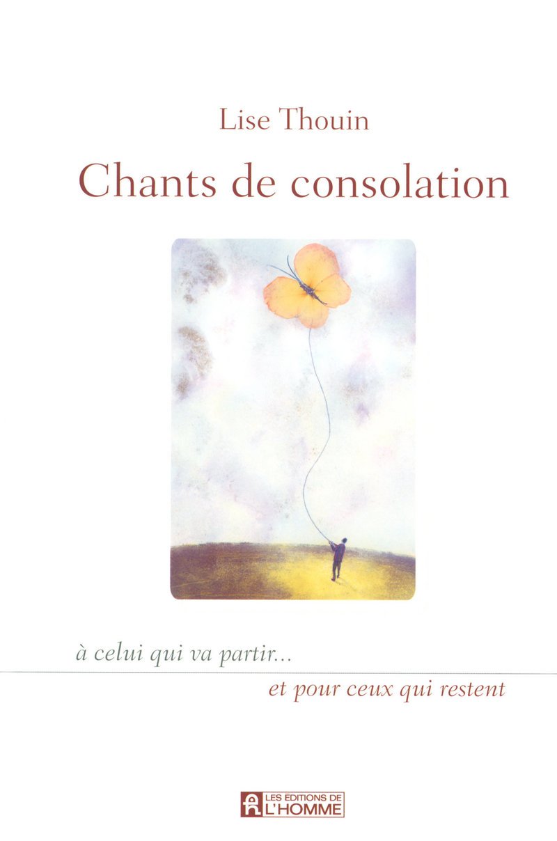 Chants de consolation : À celui qui va partir... et pour ceux qui restent - Lise Thouin