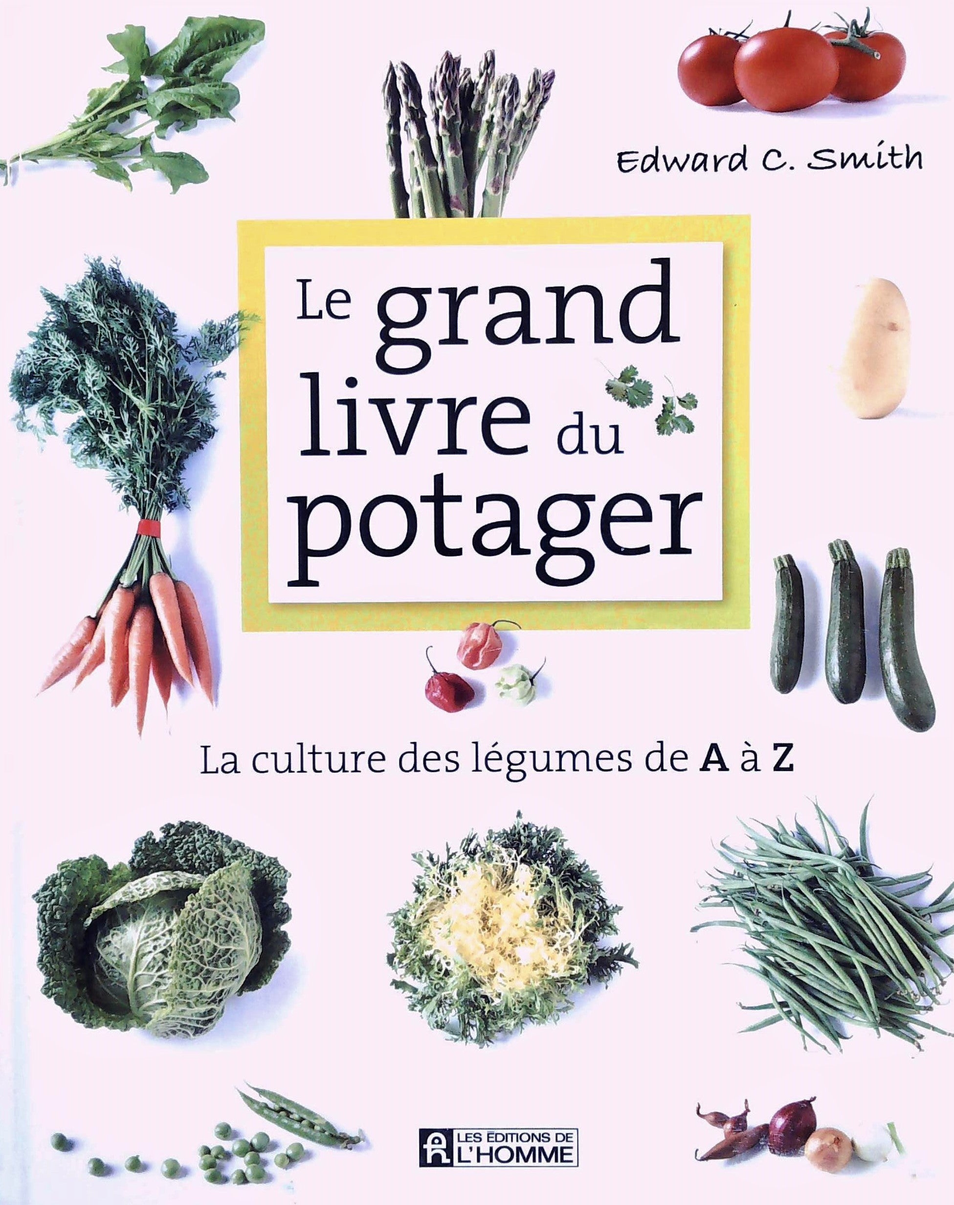 Livre ISBN 2761923847 Le grand livre du potager : La culture des légumes de A à Z (Edward C. Smith)