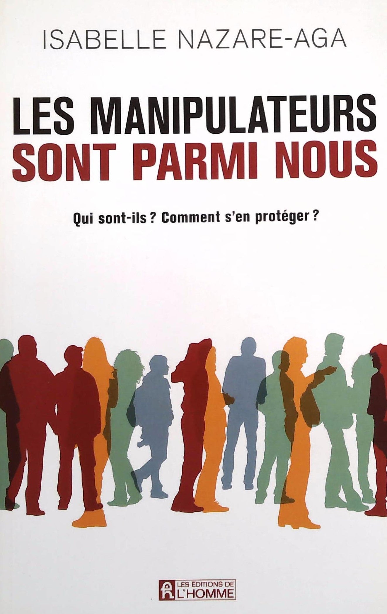 Livre ISBN  Les manipulateurs sont parmi nous : Qui sont-ils Comment s'en protéger ? (Isabelle Nazare-Aga)