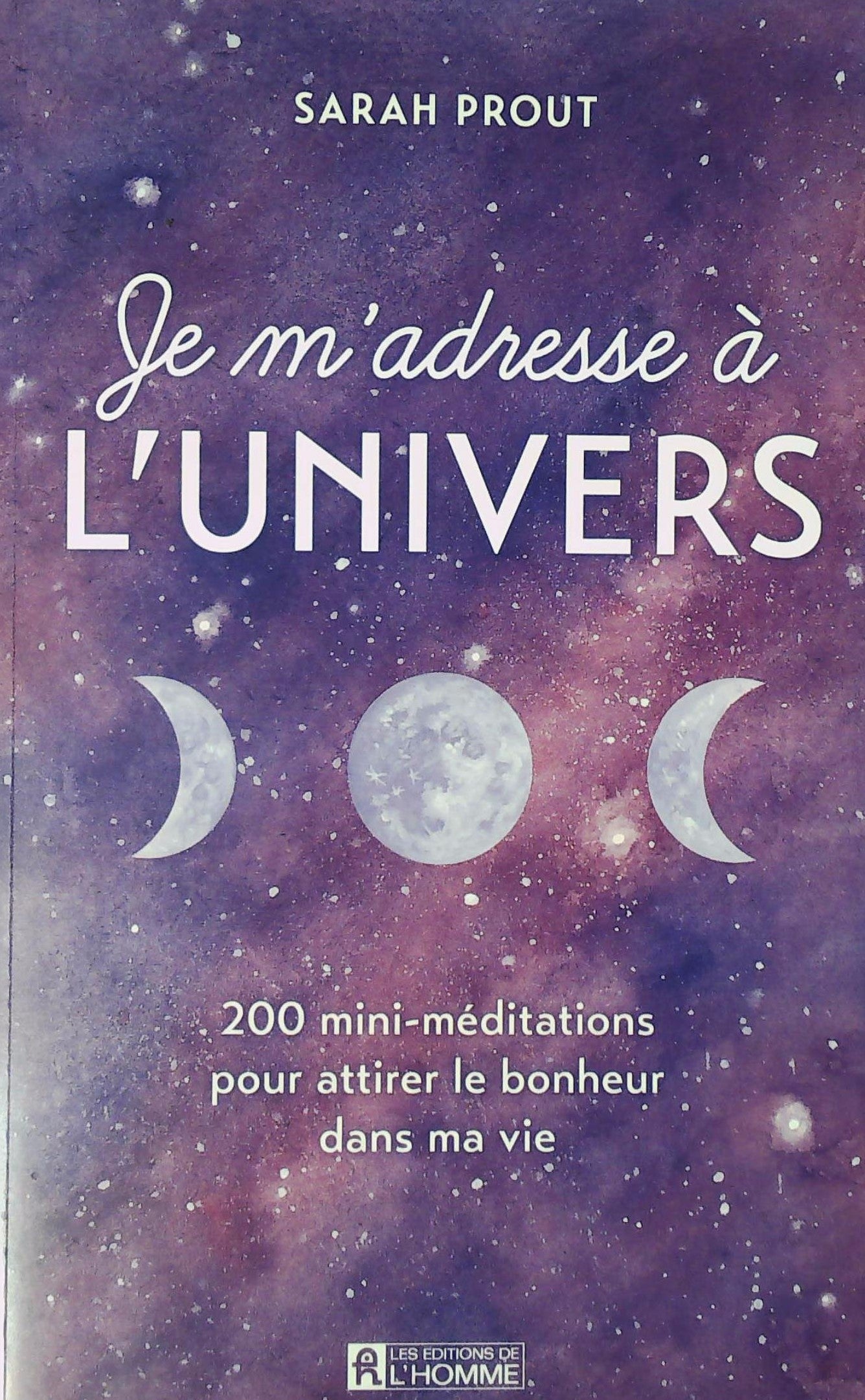Livre ISBN  Je m'adresse à l'univers : 200 mini-méditations pour attirer le bonheur dans ma vie (Sarah Prout)