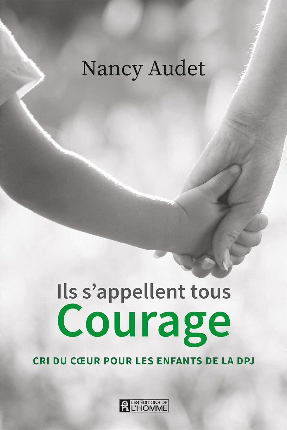 Ils s'appellent tous Courage : Cri du coeur pour les enfants de la DPJ - Nancy Audet