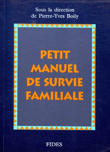 Petit manuel de la survie familiale - Pierre-Yves Boily