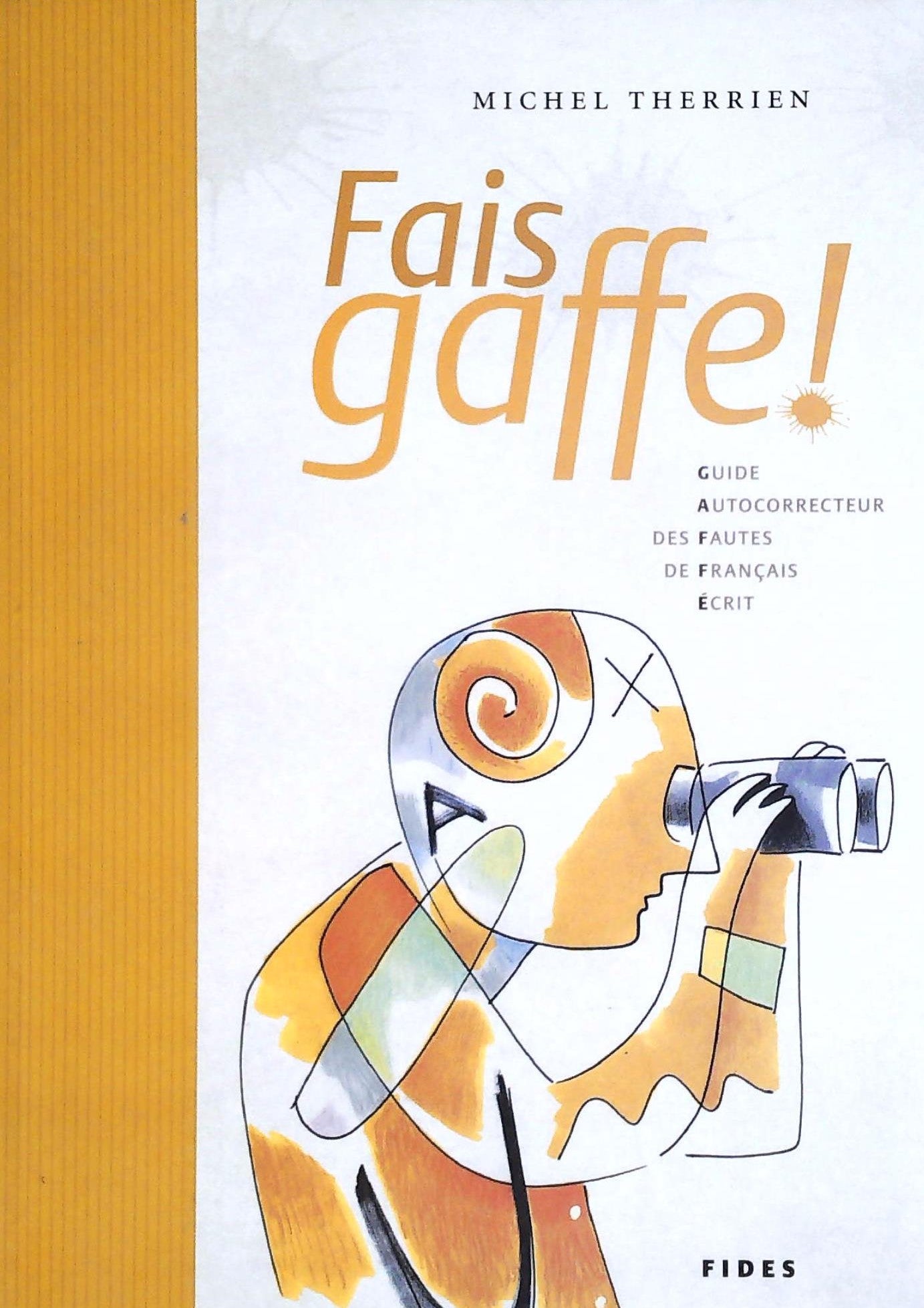 Livre ISBN 2762121221 Fais gaffe! Guide de l'autocorrecteur des fautes de français écrit (Michel Therrien)