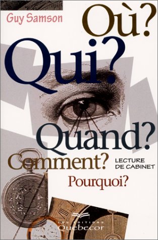 Où? Qui? Quand? Comment? Pourquoi? - Guy samson