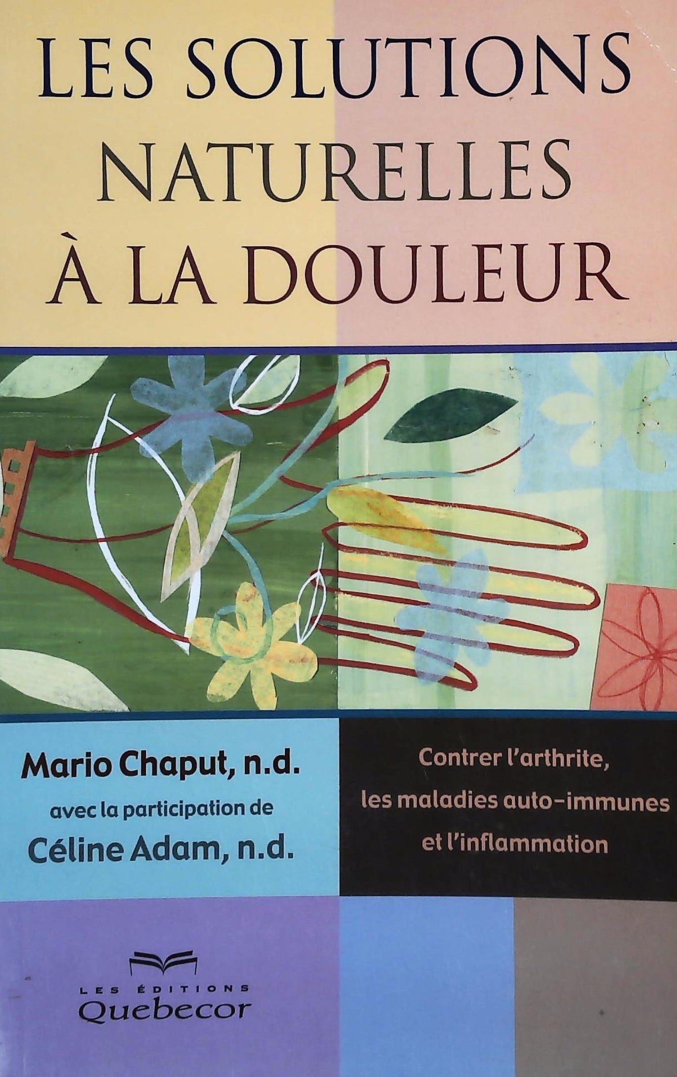 Livre ISBN 2764010532 Les solutions naturelles à la douleur : Contrer l'arthrite, les maladies auto-immunes et l'inflammation (Mario Chaput)