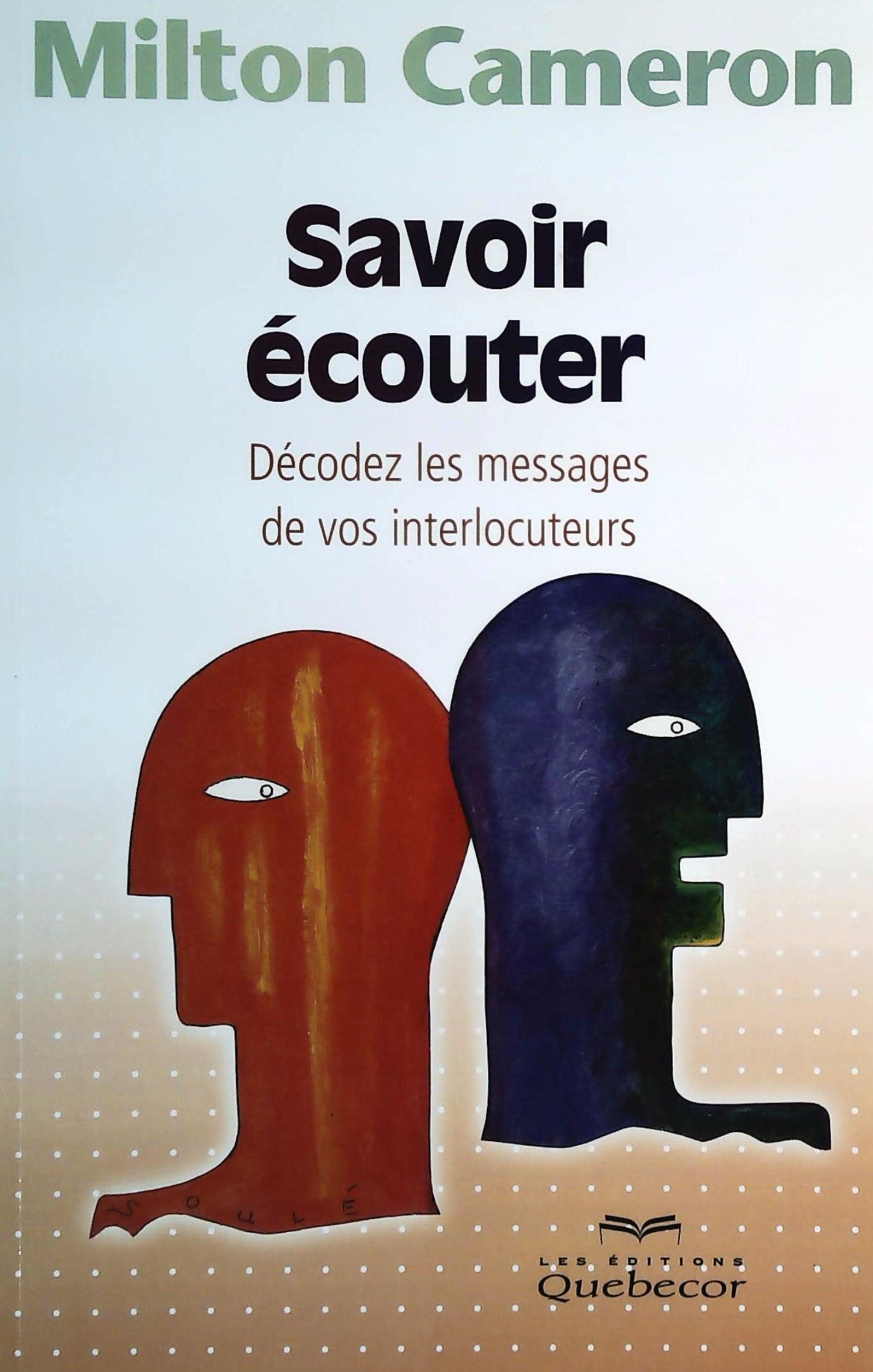 Livre ISBN 2764013035 Savoir écouter : Décoder les messages de vos interlocuteurs (Milton Cameron)