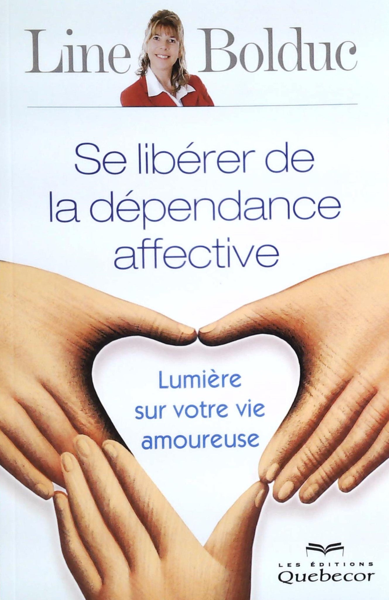 Livre ISBN  Se libérer de la dépendance affective : Lumière sur votre vie amoureuse (Line Bolduc)