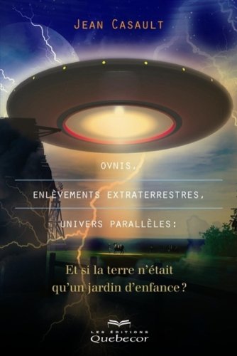 Ovnis, enlèvements extraterrestres, univers parallèles - Jean Casault