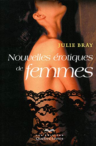 Nouvelles érotiques de femmes - Julie Bray