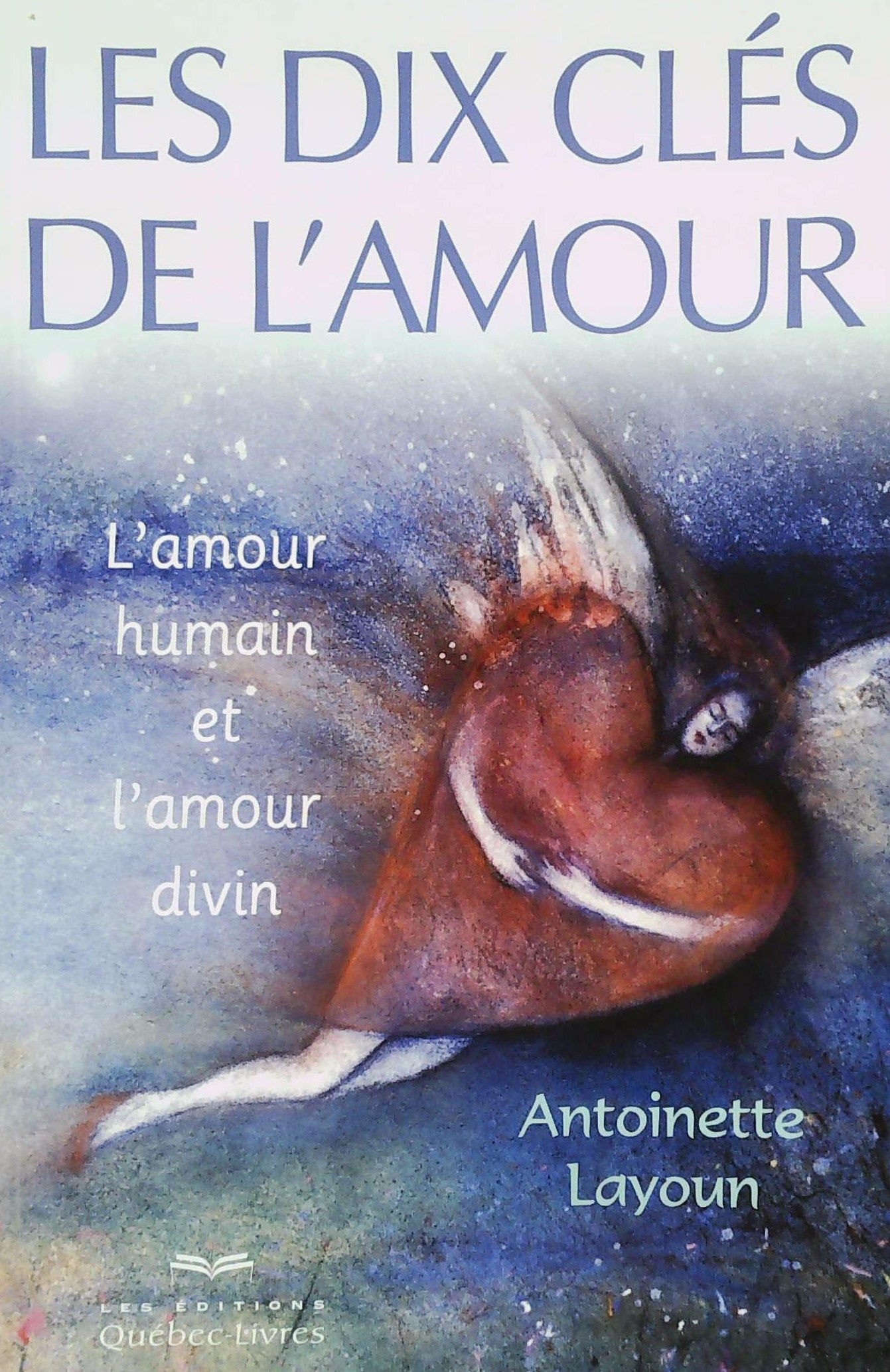 Livre ISBN 2764021275 Les dix clés de l'amour : L'amour humain et l'amour divin (Antoinette Layoun)