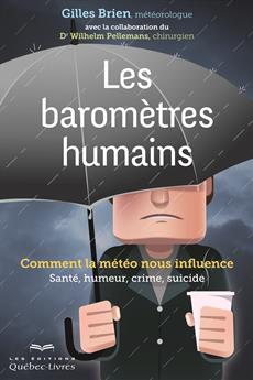 Les baromètres humains : Comment la météo nous influence (Santé, humeur, crime, suicide) - Gilles Brien