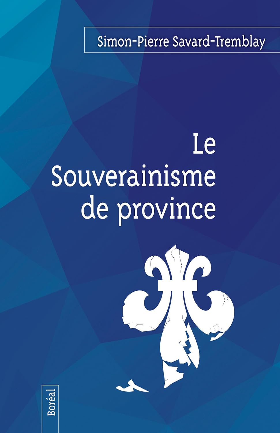 Le souverainisme de province - Simon-Pierre Savard-Tremblay
