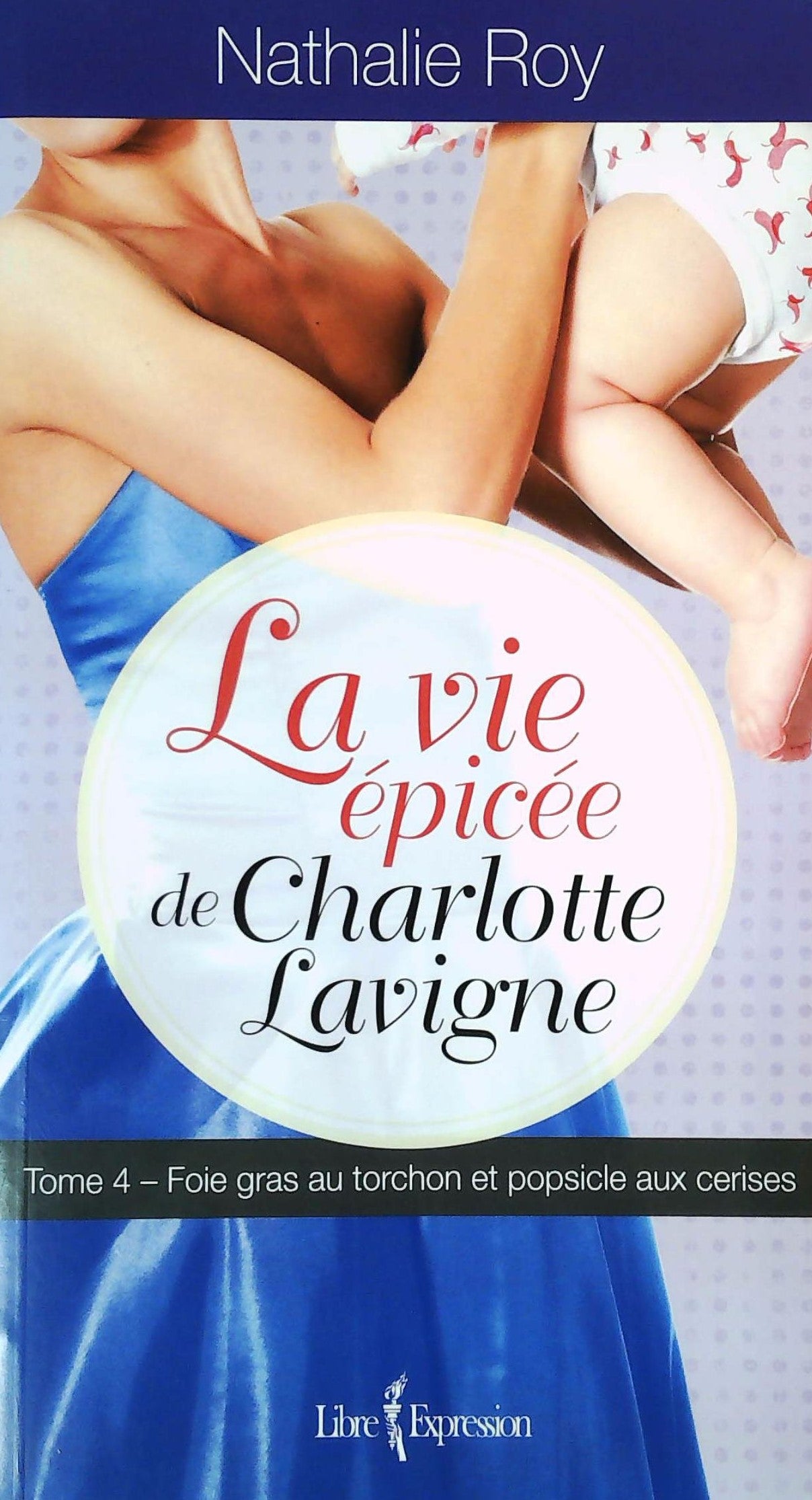 Livre ISBN  La vie épicée de Charlotte Lavigne # 4 : Foie gras au torchon et popsicle aux cerises (Nathalie Roy)