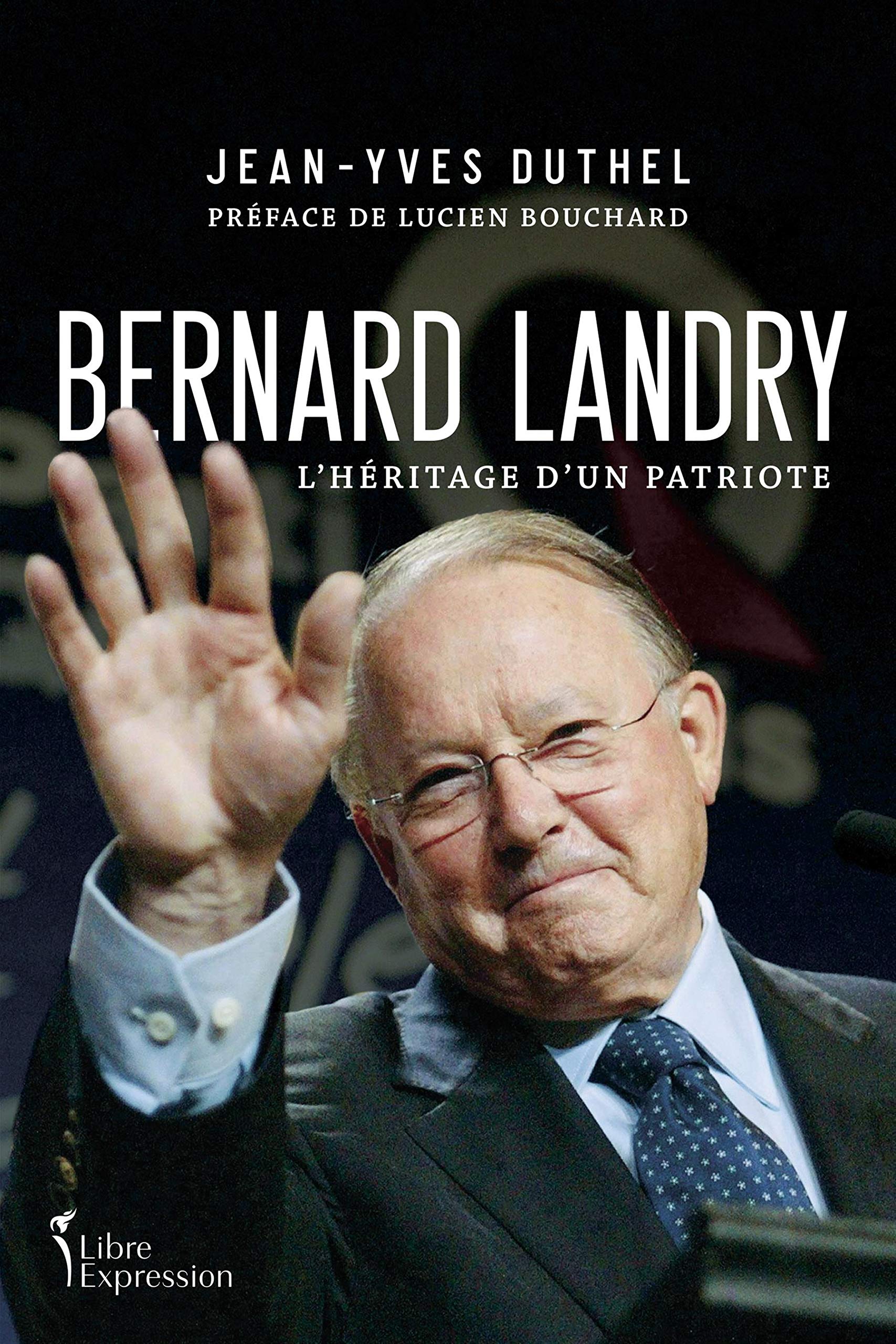 Bernard Landry: L'héritage d'un patriote - Jean-Yves Duthel