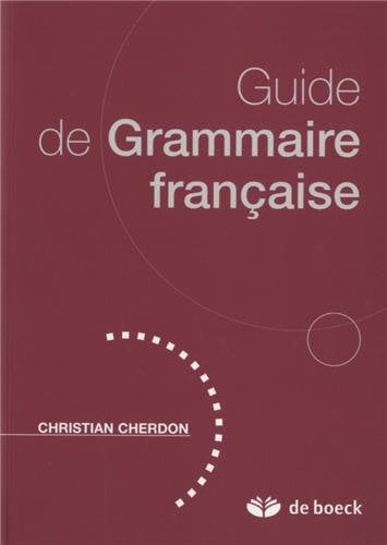 Guide de grammaire française - Christian Cherdon