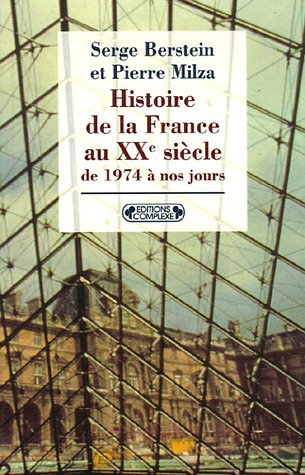 Histoire de la France au XX siècle de 1974 à nos jours - Serge Berstein