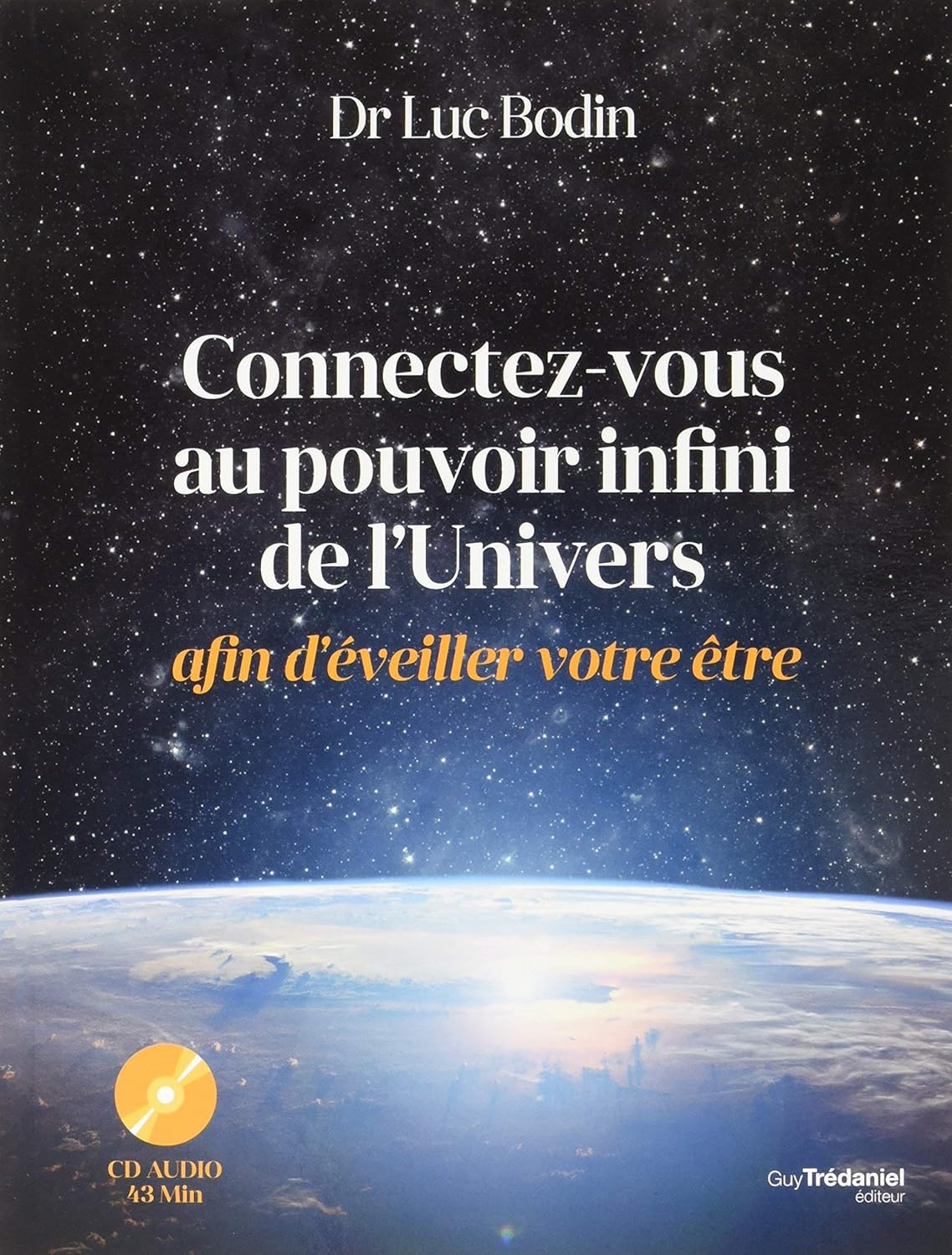 Livre ISBN 2813209880 Connectez-vous au pouvoir infini de l'univers afin d'éveiller votre être (Dr. Luc Bodin)