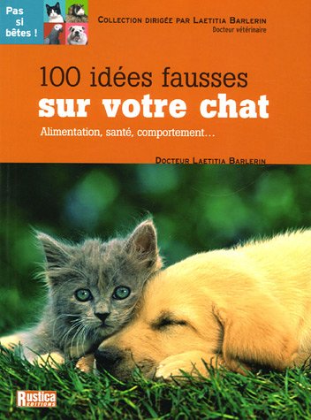 Livre ISBN 2840386380 Pas si bêtes! : 100 Idées fausses sur votre chat : Alimentation, santé, comportement… (Laetitia Barlerin)