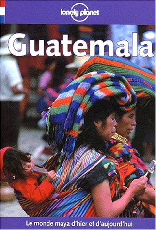 Livre ISBN 2840701820 Lonely planet : Guatemala : Le monde maya d'hier et d'aujourd'hui