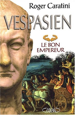 Vespasien : le bon empereur - Roger Caratini